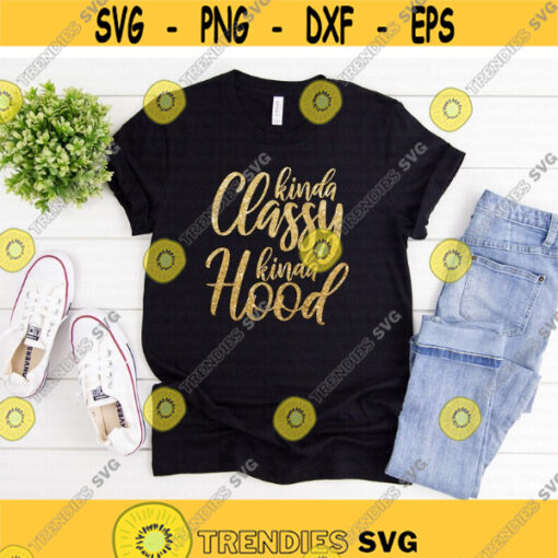 Kinda Classy Kinda Hood svg Mom Life svg Sarcastic svg Funny Quote svg dxf png eps Print File Cut File Cricut Silhouette Download Design 719.jpg