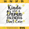 Kinda Give a Damn Kinda Dont Care Svg File Funny Quote Vector Printable Clipart Funny Saying Sarcastic Quote Svg Cricut Design 424 copy