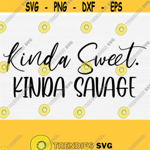 Kinda Sweet Kinda Savage Svg for Shirts PngEpsDxfPdf Sassy Svg Quote Hand lettered SVG Svg File Commercial Use Instant Download Design 793
