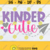 Kinder Cutie Kindergarten First Day Of Kindergarten 1st Day Of Kindergarten Kindergarten svg Girls Kindergarten Cut FIle SVG Design 486