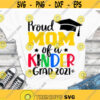 Kinder Graduation 2021 SVG Proud Mom of a Kinder Grad 2021 SVG Proud Kinder Mom SVG Graduation 2021 cut files