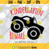 Kindergarten Beware SVG Kindergartner Boy svg Monster Truck svg Back To School svg First Day Of Kindergarten Boy Shirt svg Funny svg Design 941