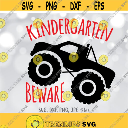 Kindergarten Beware SVG Kindergartner Boy svg Monster Truck svg Back To School svg First Day Of Kindergarten Boy Shirt svg Funny svg Design 941