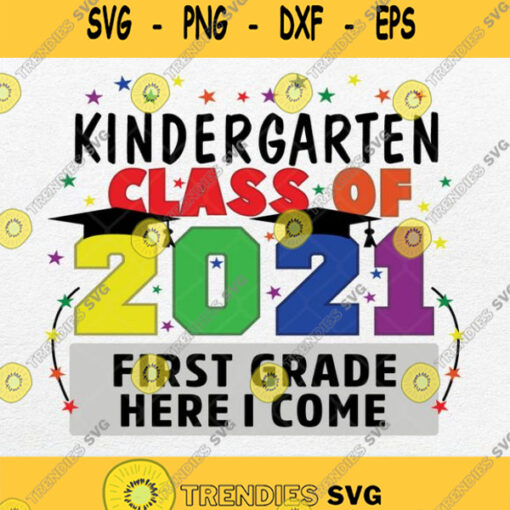 Kindergarten Class Of 2021 First Grade Here I Come Svg Png Dxf Eps