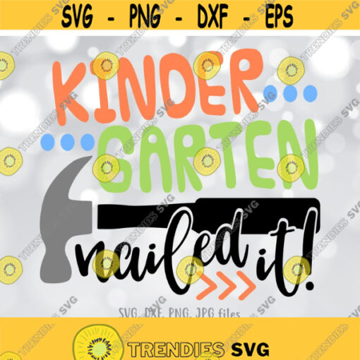 Kindergarten Nailed It SVG Funny Last Day of Kindergarten svg End of Kindergarten svg Boy Kindergarten Shirt design Boy Kindergarten svg Design 761