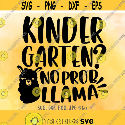 Kindergarten No Prob Llama SVG Funny Kindergarten svg Kid School svg Boys Girls Back To School svg Llama First Day Of Kindergarten svg Design 665