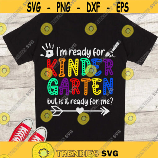 Kindergarten SVG Im ready for Kindergarten but is it ready for me SVG Back to school SVG First day of school cut files