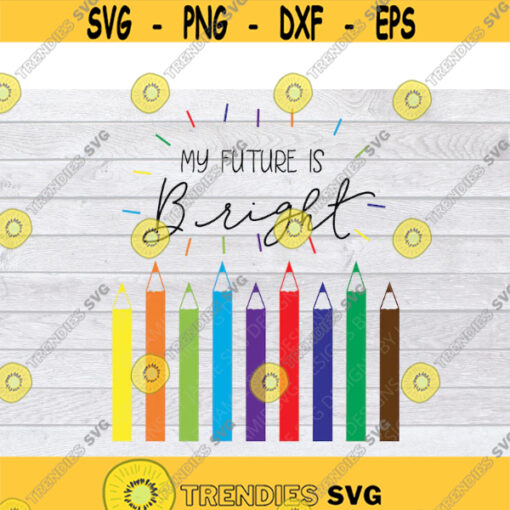 Kindergarten SVG My Future is Bright SVG First Day of School SVG Back To School Svg Virtual Learning Svg Pencil Svg School Svg .jpg