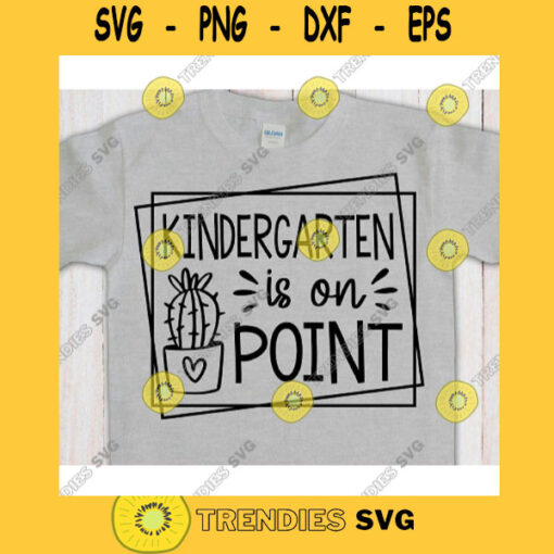 Kindergarten is on Point svgKindergarten svg filesFirst day of school svgBack to school svg shirtHello kindergarten svg