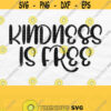 Kindness Is Free Svg Be Kind Svg Kindness Svg Inspirational Svg Christian Svg Motivational Svg Positive Svg Kindness Shirt Svg Png Design 589