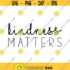 Kindness Matters Decal Files cut files for cricut svg png dxf Design 353