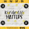 Kindness Matters Inspirational SVG svg png jpeg dxf CommercialUse Vinyl Cut File 791