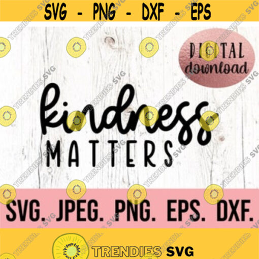 Kindness Matters SVG Be Kind Kindness SVG Instant Download Cricut Cut File Spread Kindness Be a Kind Human Cool to be Kind png Design 572