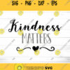Kindness Matters SVG SVG Dxf Eps Jpeg Png Ai Pdf Cut File kindness quote SVG be kind saying svg file inspirational quote svg