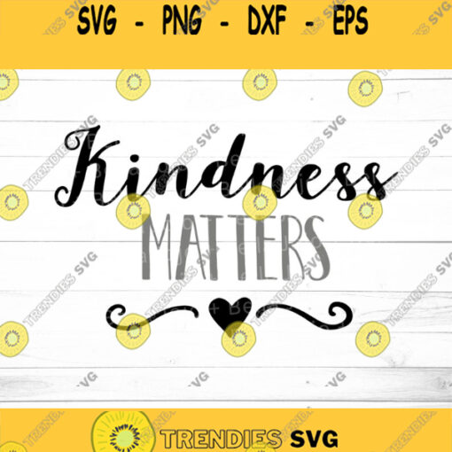 Kindness Matters SVG SVG Dxf Eps Jpeg Png Ai Pdf Cut File kindness quote SVG be kind saying svg file inspirational quote svg