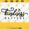 Kindness Matters Svg Be Kind Shirt Svg Design Kindness Svg Kind Heart Svg Kindness Shirt Svg Be Kind Cut Files for Cricut Commercial Design 193