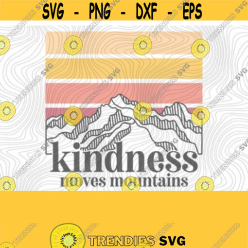 Kindness Mountains PNG Print File for Sublimation Or SVG Cutting Machines Cameo Cricut Teach Kindness Raise Good Humans Kindness Matters Design 257