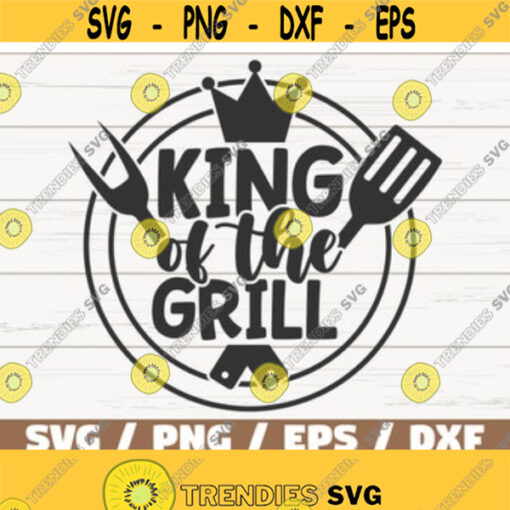 King Of The Grill SVG Cut File Cricut Commercial use Instant Download Silhouette Barbecue SVG Bbq Dad SVG Design 424