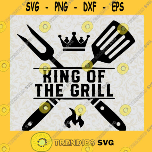 King of the Grill SVG Fathers Day Gift for Dad Digital Files Cut Files For Cricut Instant Download Vector Download Print Files
