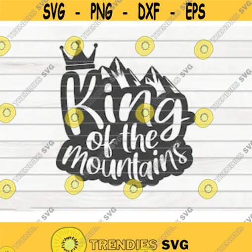 King of the mountains SVG Hiking quote Cut File clipart printable vector commercial use instant download Design 355