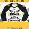 Kings Are Born In February Svg February Birthday Shirt Svg Male Dad Father Grandfather Design for Cricut Silhouette Sublimation File Design 859