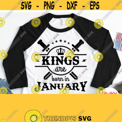 Kings Are Born In January Svg January Birthday Shirt Svg Male Dad Father Grandfather Design for Cricut Silhouette Sublimation File Design 785