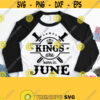 Kings Are Born In June Svg June King Birthday Shirt Svg Male Dad Man Boy Father Grandfather Design Cricut Silhouette Sublimation Design 593