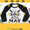 Kings Are Born In May Svg May Birthday Man Shirt Svg Male Dad Father Grandfather Design Cricut Silhouette Iron on Heat Press Transfer Design 796
