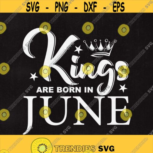 Kings are born in June SVG File King svg Birthday Cut File June svg Men shirt design Born in June dxf Instant download Design 218