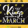Kings are born in MARCH SVG File King svg Birthday Cut File March svg Men shirt design Born in September dxf Instant download Design 63
