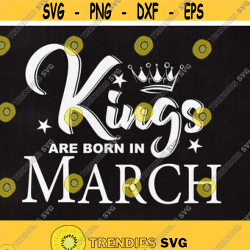 Kings are born in MARCH SVG File King svg Birthday Cut File March svg Men shirt design Born in September dxf Instant download Design 63