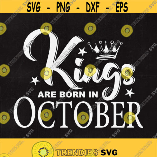 Kings are born in October SVG File King svg Birthday Cut File October svg Men shirt design Born in September dxf Instant download Design 222