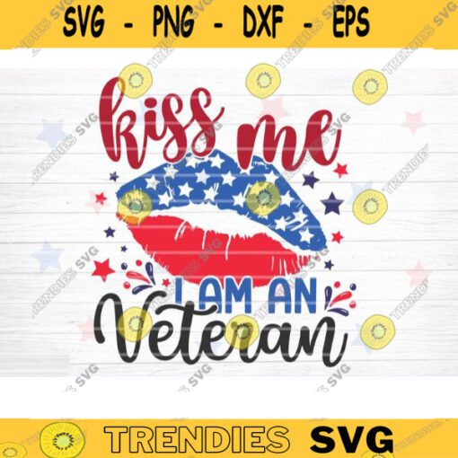 Kiss Me I Am An Veteran SVG 4th of July SVG Bundle Independence Day SVG Patriotic Svg America Svg Veteran Svg Fourth Of July Cricut Design 846 copy