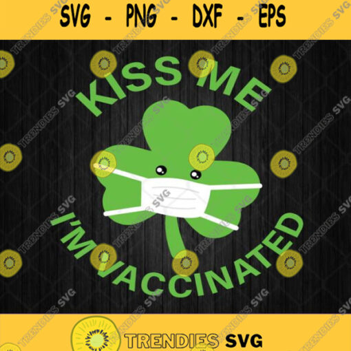Kiss Me Im Face Mask Clover Vaccinated Svg St Patricks Day Svg