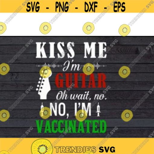 Kiss Me Im Guitar Oh Wait No No Im Vaccinated svg files for cricutDesign 135 .jpg