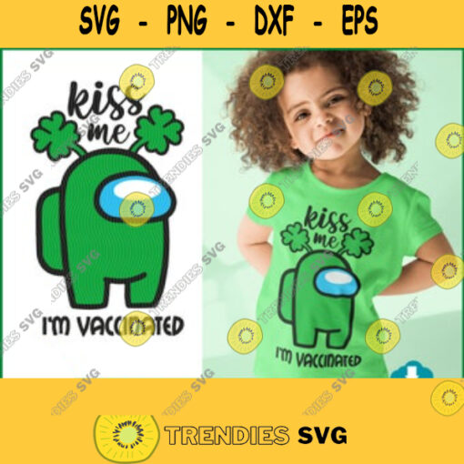 Kiss Me Im Vaccinated SVG Among Us St Patricks day Shirt svg for Cricut Silhouette Iron on t shirt Irish Day Shirt Shamrock Shirt 566