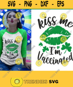 Kiss Me Im Vaccinated Shirt Irish Day Shirt Shamrock Shirt Happy go Lucky Shirt Funny St Patricks day Shirt svg for Cricut. 426