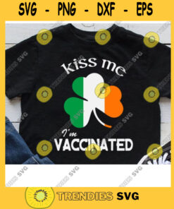 Kiss Me Im Vaccinated St Patricks Day Svg Covid Vaccinated Svg Shamrock Svg Green Svg Public Health Cricut Design Digital Cut Files