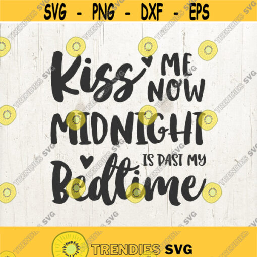 Kiss Me at Midnight svg Kiss me now Midnight is past my Bedtime Svg New Years Svg New Years Eve Svg New Years 2019 Svg Design 687