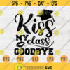 Kiss My Class Goodbye Graduated SVG Quote Cricut Cut Files INSTANT DOWNLOAD Graduation Gifts Cameo File Graduation Shirt Iron on Shirt n584 Design 351.jpg
