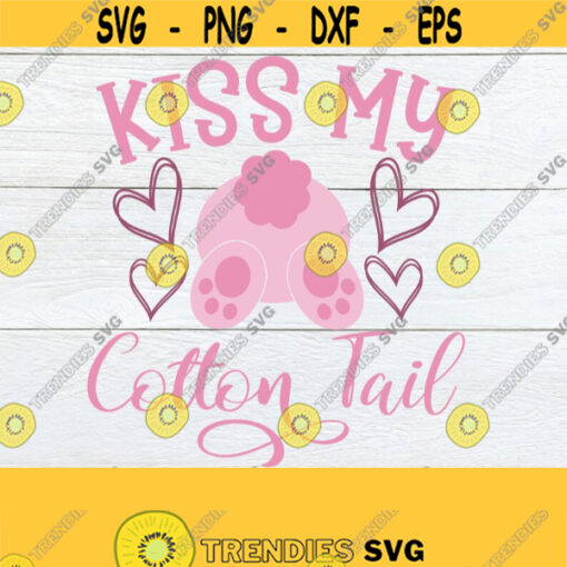 Kiss My Cotton Tail Funny Easter SVG Cute Easter SVG Easter Decor svg Womens Easter Shirt svg Cotton Tail svg Digital File Cut File Design 233