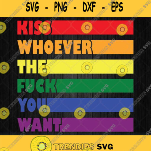 Kiss Whoever The F Fuck You Want Lesbian Svg Png Dxf Eps