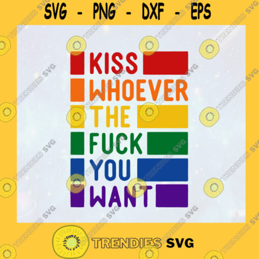 Kiss Whoever The Fuck You Want Gay Pride LGBTQ Pride Trans LGBT Gift LGBT Support SVG Digital Files Cut Files For Cricut Instant Download Vector Download Print Files
