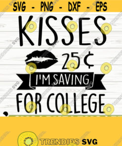 Kisses 25C Im Saving For College Baby Quote Svg Baby Svg Mom Svg Mom Life Svg Toddler Svg Baby Shower Svg Baby Shirt Svg Design 574