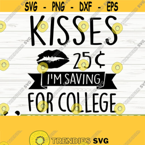 Kisses 25c Im Saving for College Baby Quote Svg Baby Svg Mom Svg Mom Life Svg Toddler Svg Baby Shower Svg Baby Shirt Svg Design 574