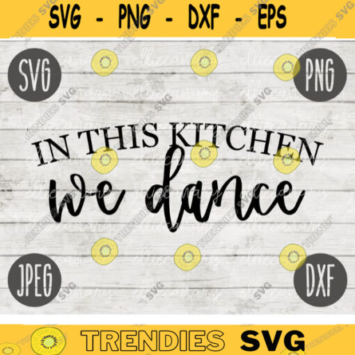 Kitchen SVG In this Kitchen We Dance svg png jpeg dxf Commercial Use Vinyl Cut File Home Sign Decor Funny Cute 947