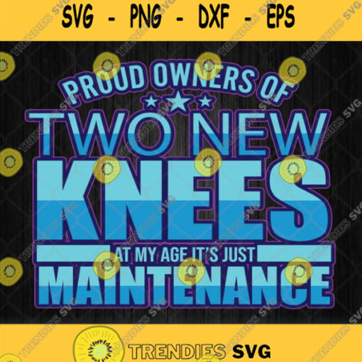 Knee Surgery Proud Owner Of Two New Knees Svg Png Dxf Eps