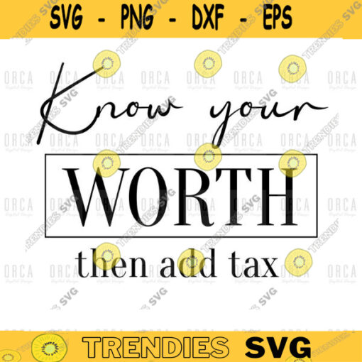 Know your worth then add tax svg Inspirational svg Motivational svg Quote svg Inspirational svg pngdigital file svg png digital file 284