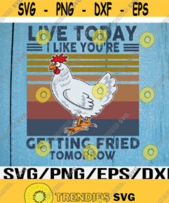 LIVE today WITH funny CHICKENS Svg Eps Png Dxf Digital Download Design 326