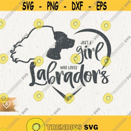 Labrador Svg Just A Girl Who Loves Labradors Svg Dog Mom Silhouette Retriever Png Young Woman Loves Dogs Svg Cricut Cut File Dog Girl Design 316